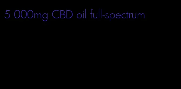 5 000mg CBD oil full-spectrum