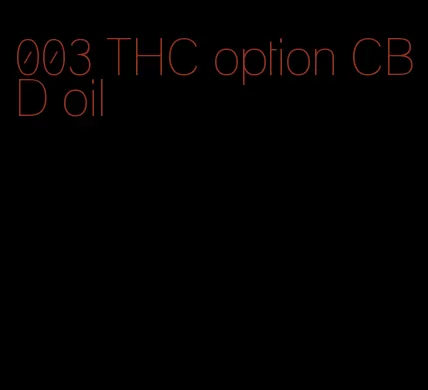 003 THC option CBD oil