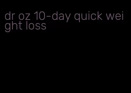 dr oz 10-day quick weight loss