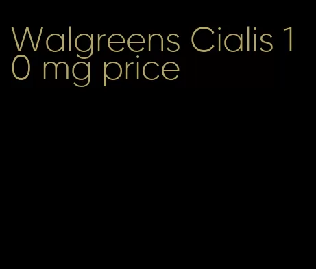 Walgreens Cialis 10 mg price