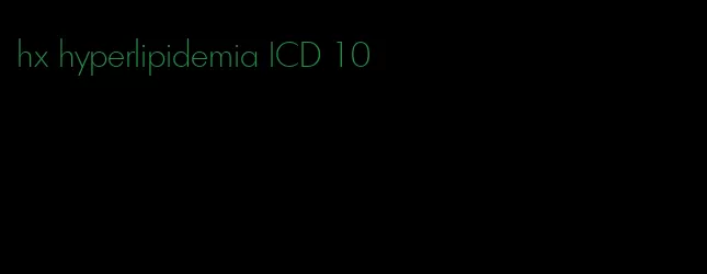 hx hyperlipidemia ICD 10
