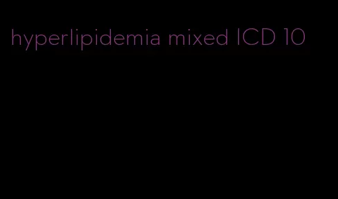 hyperlipidemia mixed ICD 10