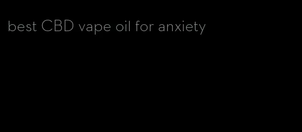 best CBD vape oil for anxiety