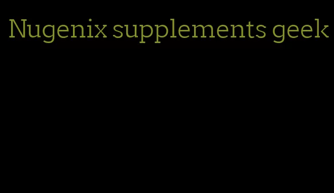Nugenix supplements geek