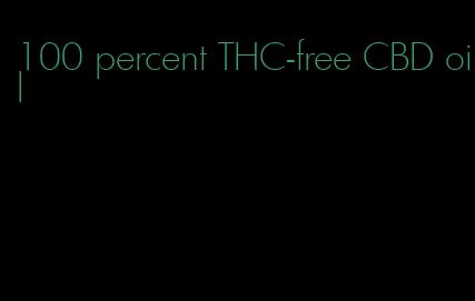 100 percent THC-free CBD oil