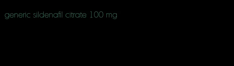 generic sildenafil citrate 100 mg