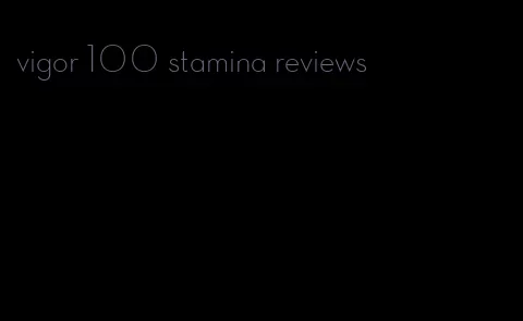vigor 100 stamina reviews