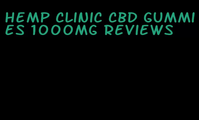 hemp clinic CBD gummies 1000mg reviews