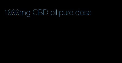 1000mg CBD oil pure dose