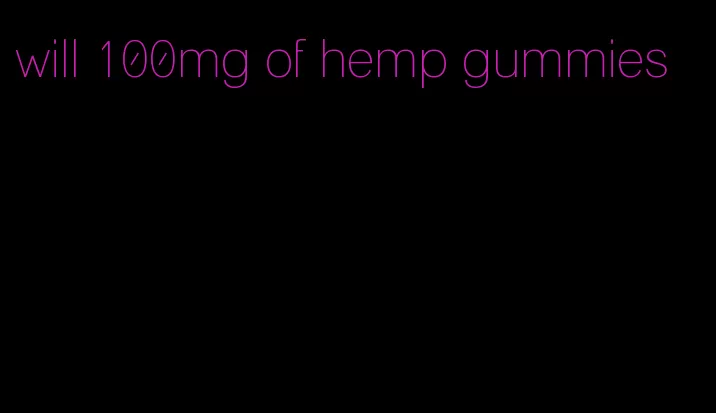 will 100mg of hemp gummies
