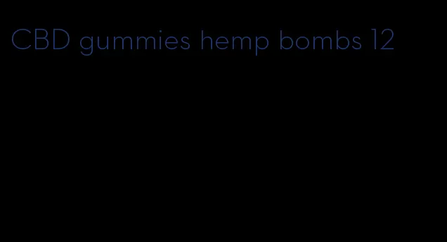 CBD gummies hemp bombs 12