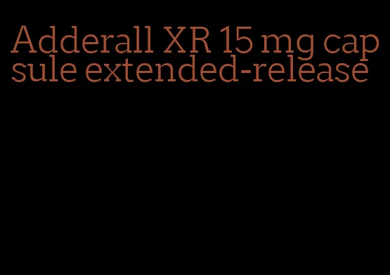 Adderall XR 15 mg capsule extended-release