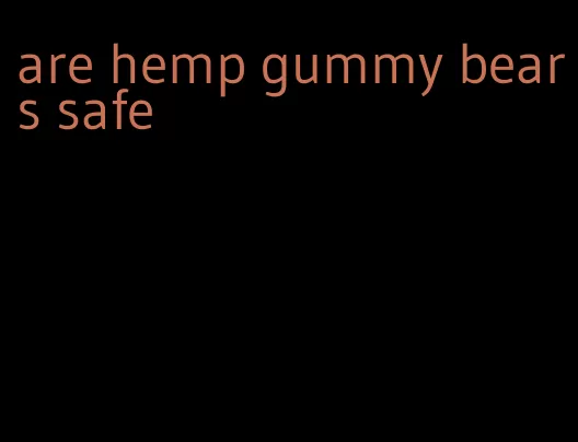 are hemp gummy bears safe