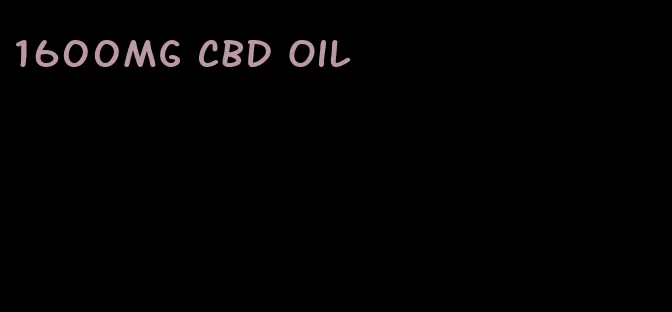 1600mg CBD oil