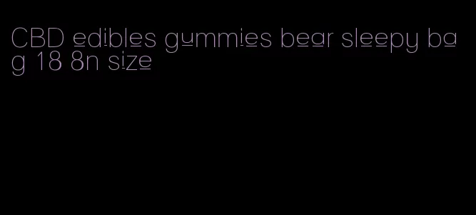 CBD edibles gummies bear sleepy bag 18 8n size