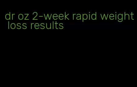 dr oz 2-week rapid weight loss results