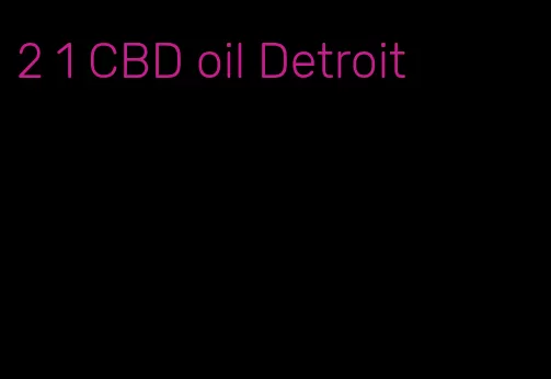 2 1 CBD oil Detroit
