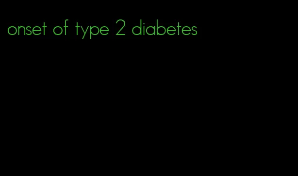 onset of type 2 diabetes