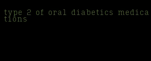 type 2 of oral diabetics medications