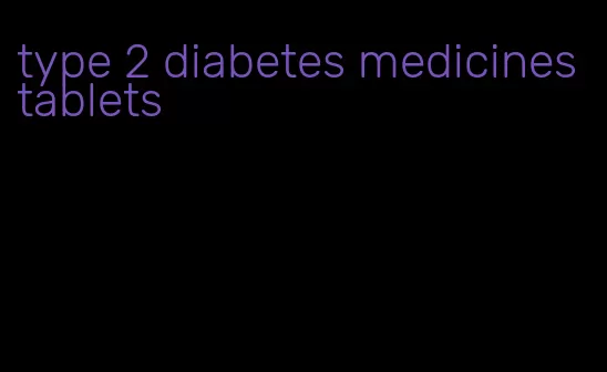 type 2 diabetes medicines tablets