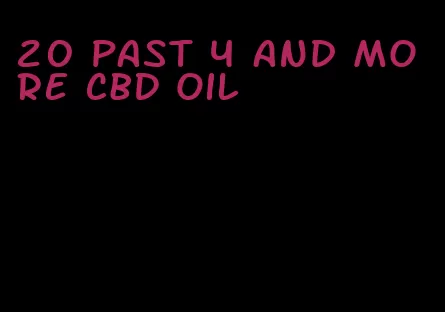 20 past 4 and more CBD oil
