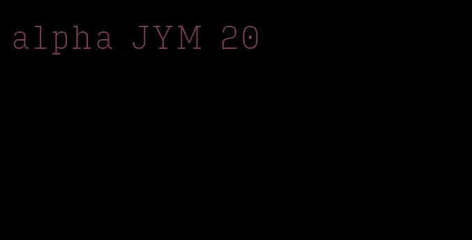 alpha JYM 20