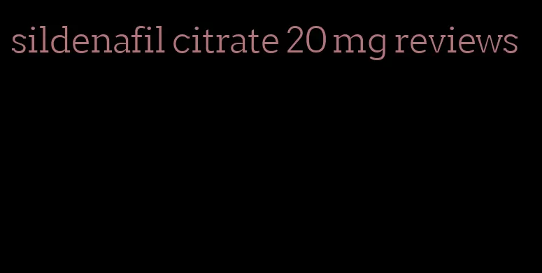 sildenafil citrate 20 mg reviews