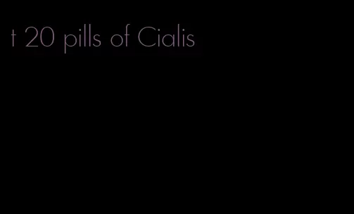 t 20 pills of Cialis