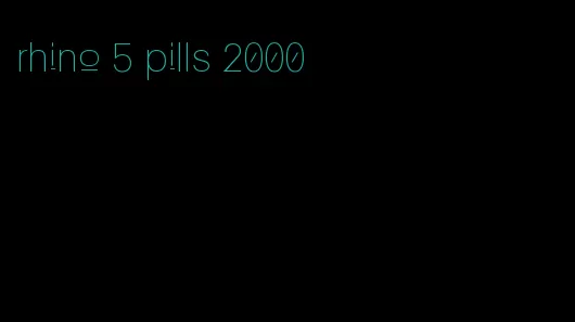 rhino 5 pills 2000