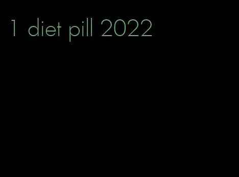 1 diet pill 2022