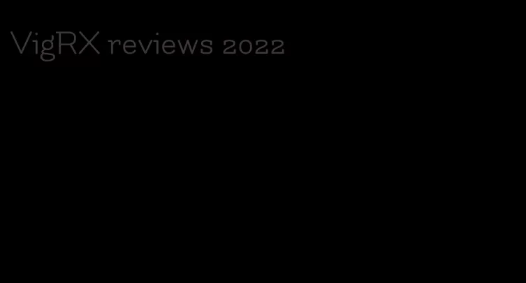 VigRX reviews 2022