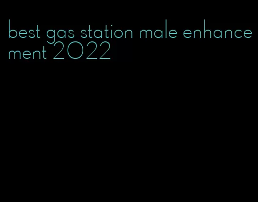 best gas station male enhancement 2022