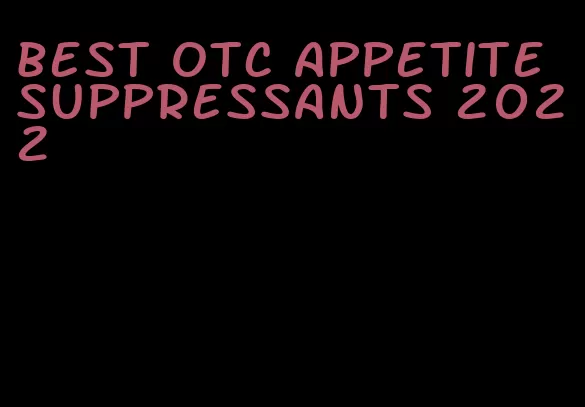 best otc appetite suppressants 2022