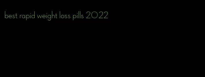 best rapid weight loss pills 2022