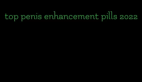 top penis enhancement pills 2022