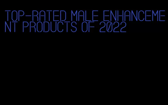 top-rated male enhancement products of 2022