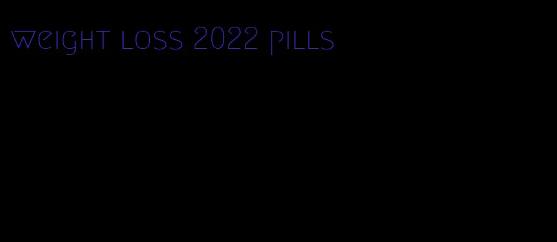 weight loss 2022 pills