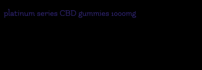 platinum series CBD gummies 1000mg