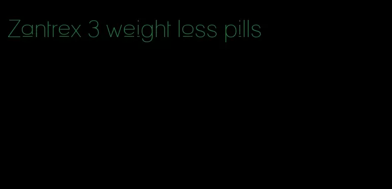 Zantrex 3 weight loss pills