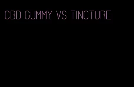 CBD gummy vs tincture