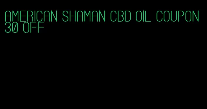 American shaman CBD oil coupon 30 off