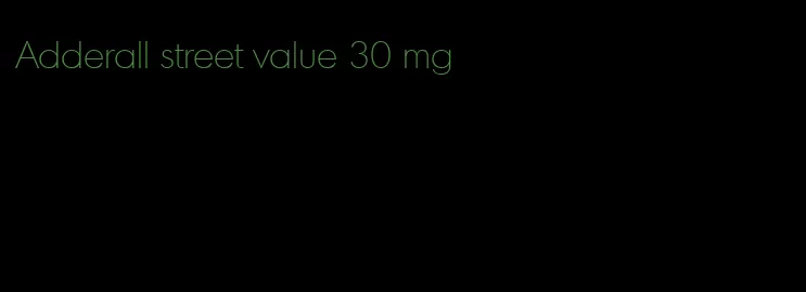 Adderall street value 30 mg