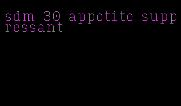 sdm 30 appetite suppressant