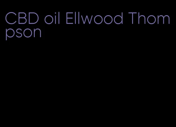 CBD oil Ellwood Thompson