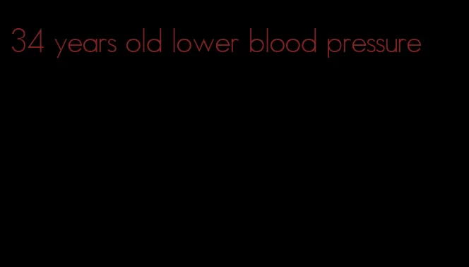 34 years old lower blood pressure