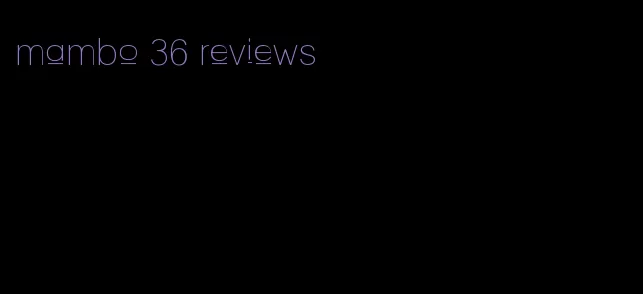 mambo 36 reviews