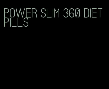 power slim 360 diet pills