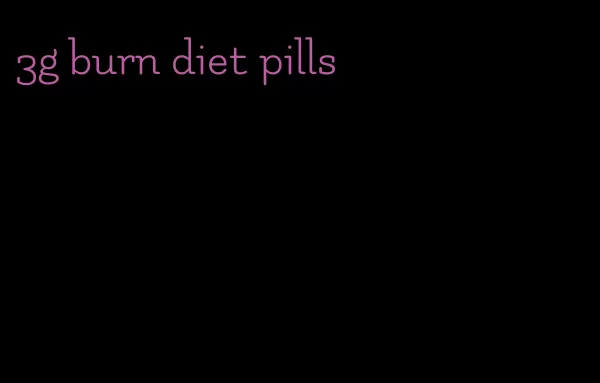 3g burn diet pills