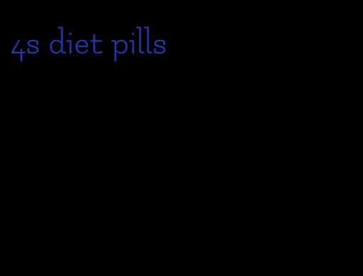 4s diet pills