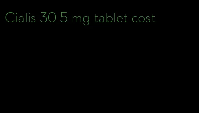 Cialis 30 5 mg tablet cost
